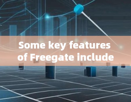 Some key features of Freegate include: