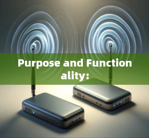 Purpose and Functionality: Purpose and Functionality: