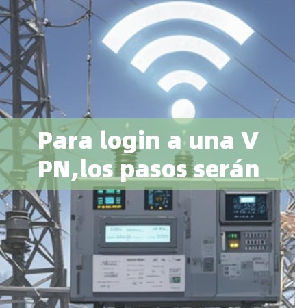 Para login a una VPN,los pasos serán los siguientes: