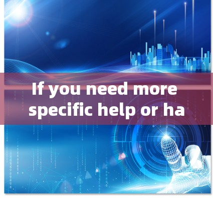 If you need more specific help or have a particular file in mind,feel free to provide more details!